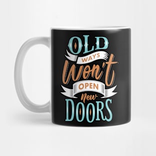 Old Ways Won't Open New Doors. Mug